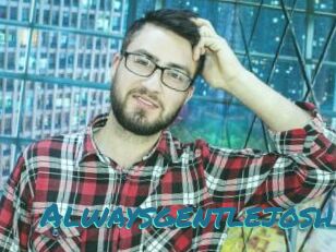 Alwaysgentlejosh