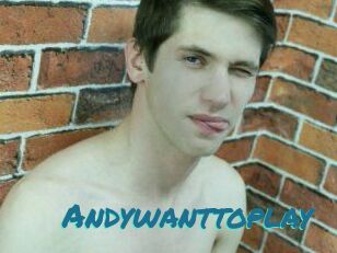 Andywanttoplay