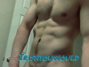 Irishyouwould