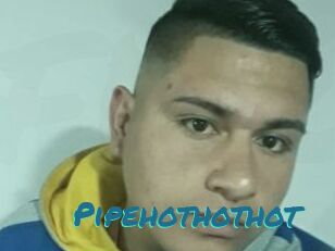 Pipehothothot