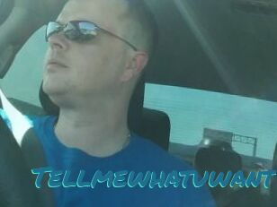 Tellmewhatuwant